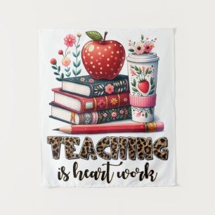 Teacher Gift   Teaching Is Heart Work Tapestry