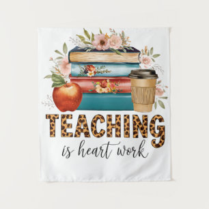 Teacher Gift Teaching Is Heart Work Tapestry