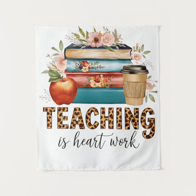 Teacher Gift | Teaching Is Heart Work Tapestry (Front)