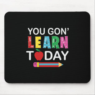 Teacher Gift You Wanna Learn Today Mouse Mat