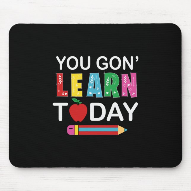 Teacher Gift You Wanna Learn Today Mouse Mat (Front)