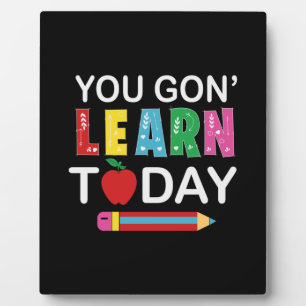 Teacher Gift You Wanna Learn Today Plaque