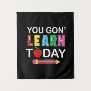 Teacher Gift You Wanna Learn Today Tapestry