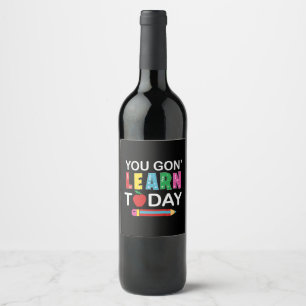 Teacher Gift You Wanna Learn Today Wine Label