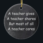 Teacher Gives Shares Cares Chalkboard Gift Idea Ceramic Tree Decoration<br><div class="desc">Teacher Gives Shares Cares Chalkboard Design Gift Idea Christmas Tree Ornament Ceramic</div>