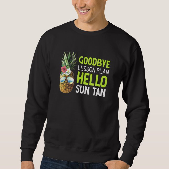 Teacher Good Bye Lesson Plan Hello Sun Tan Pineapp Sweatshirt (Front)