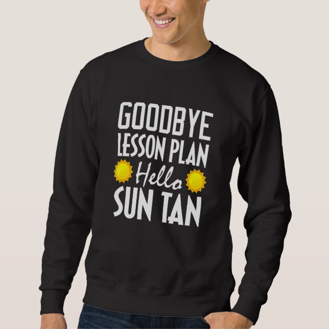 Teacher Goodbye Lesson Plan Hello Sun Tan Summer Sweatshirt (Front)