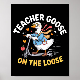 Teacher goose on the loose funny teacher poster