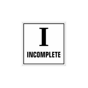 Teacher Grading Stamp: I - INCOMPLETE Rubber Stamp