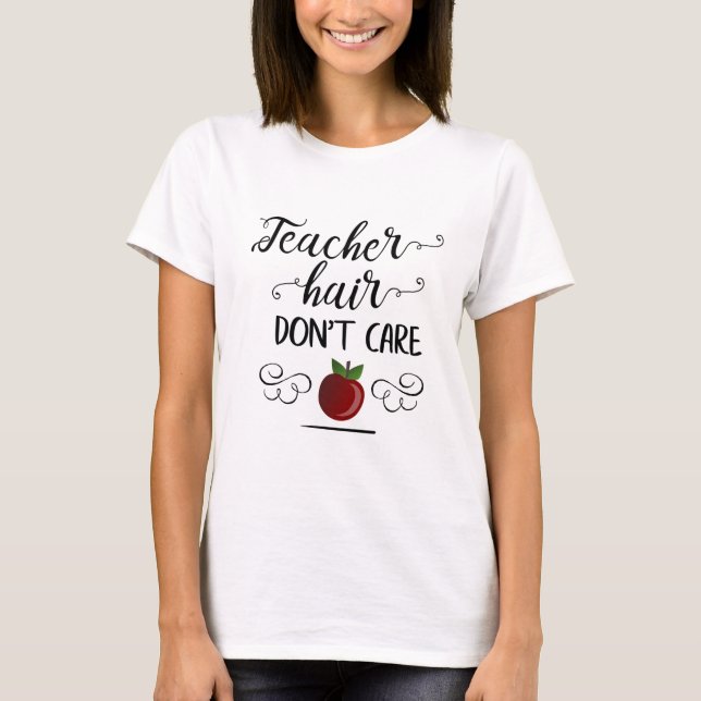 Teacher Hair Don't Care typography teachers T-Shirt (Front)