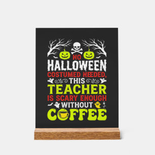 Teacher Halloween Scary Enough Coffee Design_1 Acrylic Sign