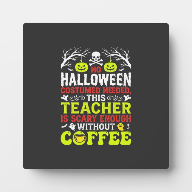 Teacher Halloween Scary Enough Coffee Design_1 Plaque (Front)