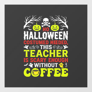 Teacher Halloween Scary Enough Coffee Design_1 Window Cling