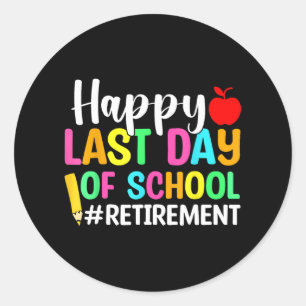 Teacher Happy Last Day Of School Retirement Classic Round Sticker