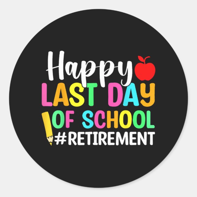 Teacher Happy Last Day Of School Retirement  Classic Round Sticker (Front)