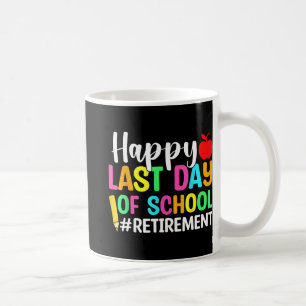 Teacher Happy Last Day Of School Retirement Coffee Mug