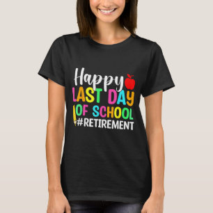 Teacher Happy Last Day Of School Retirement T-Shirt