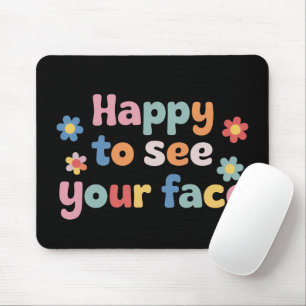 Teacher Happy to See Your Face Back To School Mouse Mat