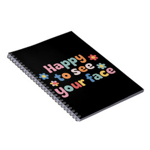 Teacher Happy to See Your Face Back To School Notebook