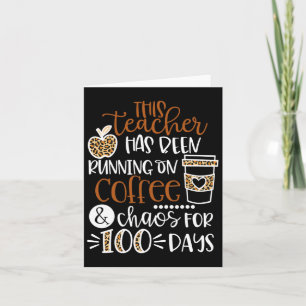Teacher Has Been Running On Coffee And Chaos 100 D Card