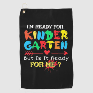 Teacher I Am Ready For Kindergarten Golf Towel