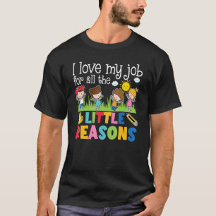 Teacher I Love My Job For All The Little Reasons D T-Shirt