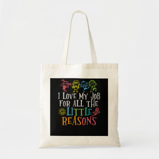 Teacher I Love My Job For All The Little Reasons Tote Bag