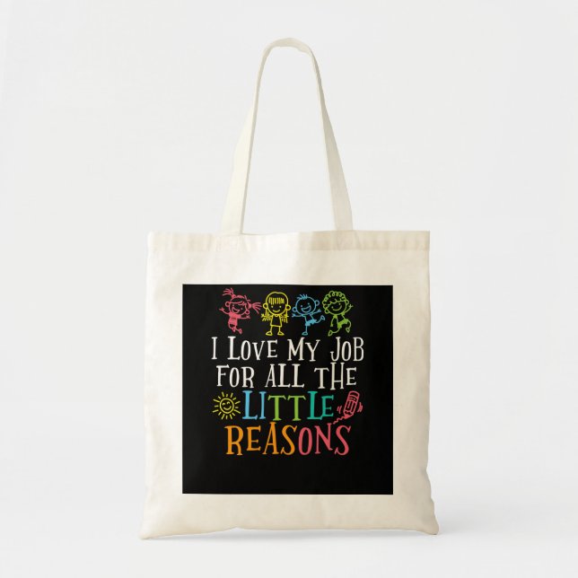 Teacher I Love My Job For All The Little Reasons Tote Bag (Front)