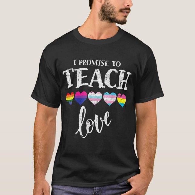 Teacher I Promise To Teach Love Lgbt Q Pride Proud T-Shirt (Front)