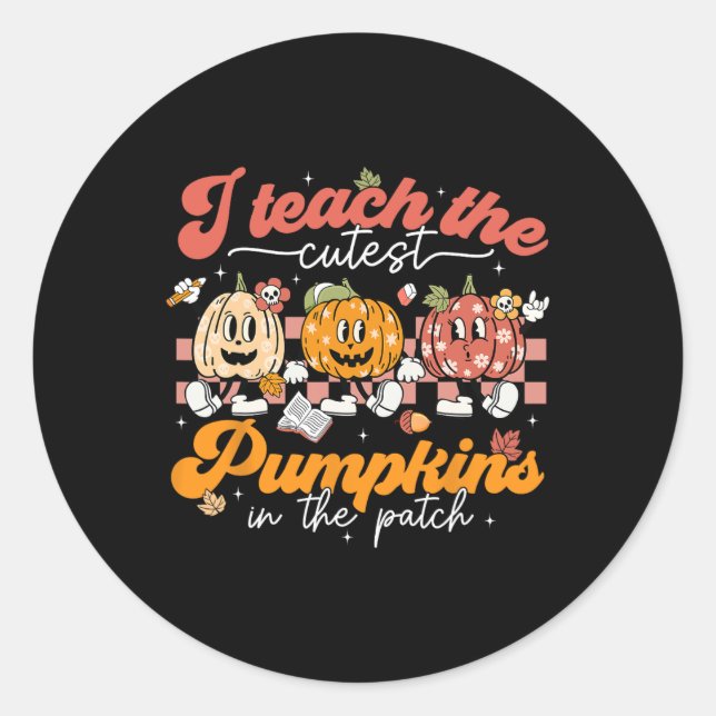 Teacher I Teach The Cutest Pumpkins In The Patch F Classic Round Sticker (Front)