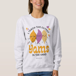 Teacher I Teach The CUTEST YAMS IN THE YARD Custom Sweatshirt