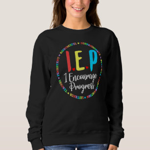 Teacher Iep I E P Encourage Progress Special Educa Sweatshirt
