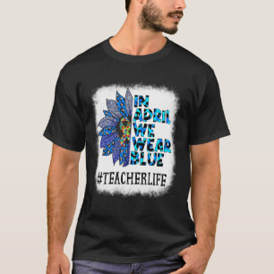 Teacher In April We Wear Blue Autism Awareness Aut T-Shirt