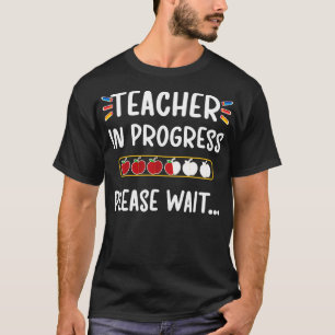 Teacher In Progress Please Wait Future Teacher Gr T-Shirt