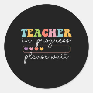 Teacher In Progress Please Wait Future Teacher He Classic Round Sticker