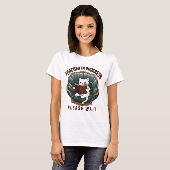 Teacher In Progress Please Wait future teacher T-Shirt (Front Full)