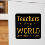 Teacher inspirational gold typography script quote magnet<br><div class="desc">"Teacher change the world one student at a time" thoughtful typography quote in black and gold. Please note that the background colour is changeable (after selecting CUSTOMIZE option).</div>