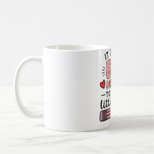 Teacher It Takes A Big Heart To Teach Little Minds Coffee Mug