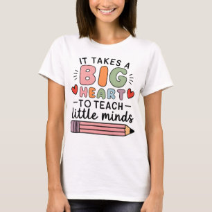 Teacher It Takes A Big Heart To Teach Little Minds T-Shirt