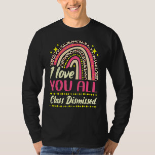 Teacher Last Day Of School I Love You All Class Di T-Shirt