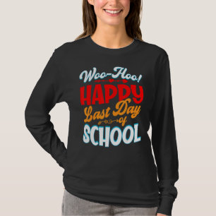 Teacher Last Day Of School Woo Hoo Happy Last Day T-Shirt