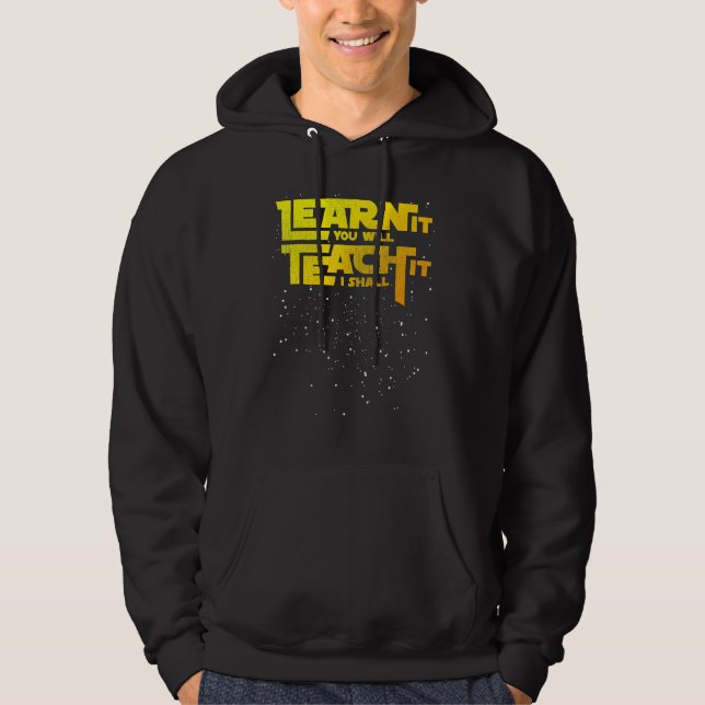 Teacher Learn It You Will Teach It I Shall Hoodie (Front)