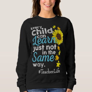 Teacher Life Autism Every Child Can Learn Just Not Sweatshirt