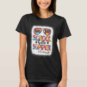 Teacher Life Bye School Hello Summer Last Day Of S T-Shirt