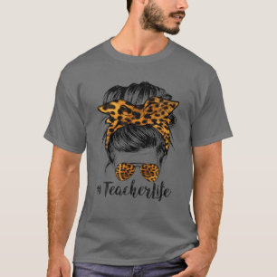 Teacher Life Funny Messy Bun Hair Band Glasses Leo T-Shirt