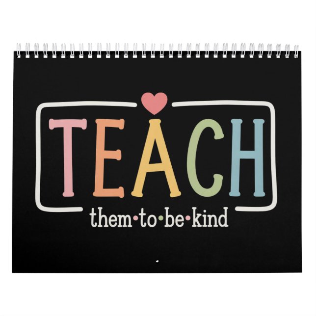 Teacher Life Teach Them to Be Kind Kindness  Calendar (Cover)
