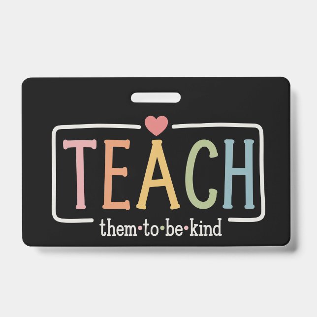 Teacher Life Teach Them to Be Kind Kindness  ID Badge (Front)
