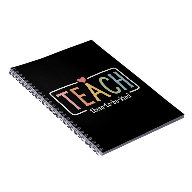 Teacher Life Teach Them to Be Kind Kindness  Notebook (Right Side)