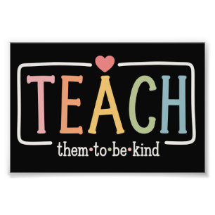 Teacher Life Teach Them to Be Kind Kindness  Photo Print