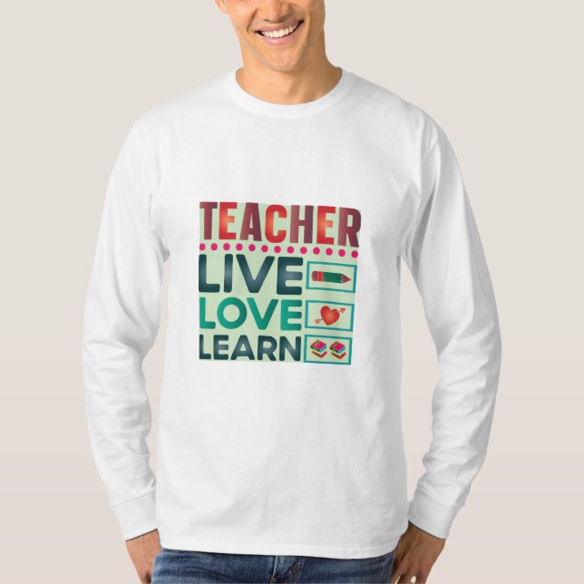 Teacher Live Love Learn T-Shirt (Front)